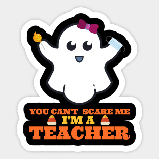 You Can't Scare Me I'm A Teacher Sticker